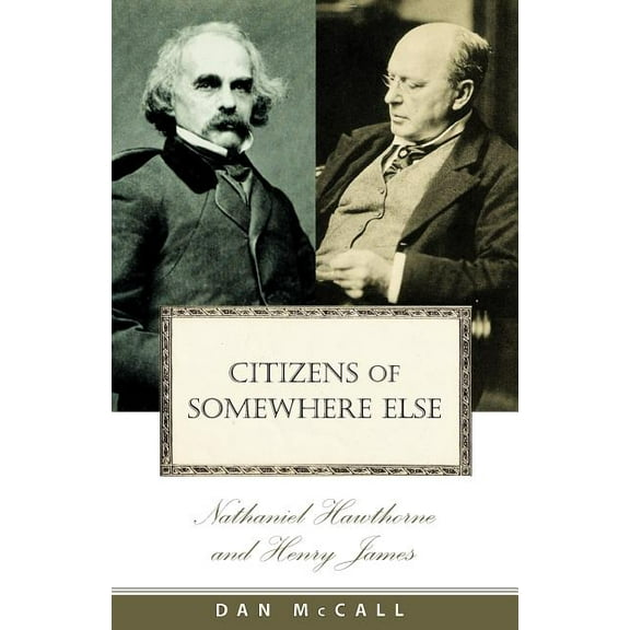 Citizens of Somewhere Else: Nathaniel Hawthorne and Henry James, (Paperback)