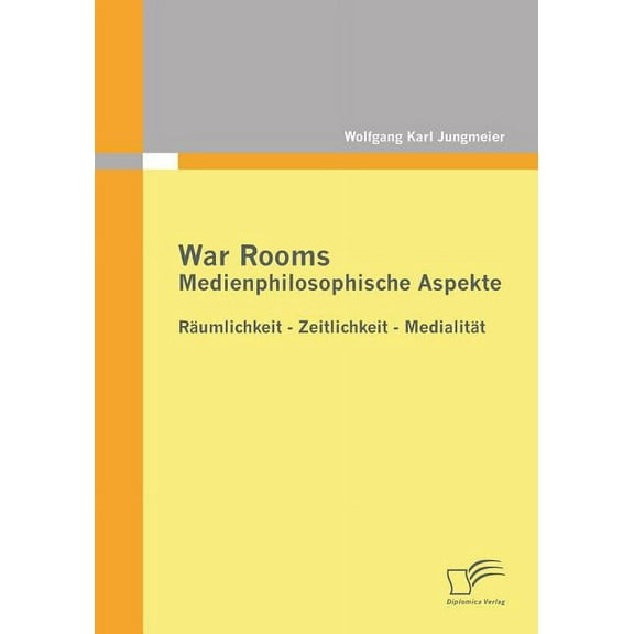 War Rooms: Medienphilosophische Aspekte: Räumlichkeit - Zeitlichkeit - Medialität (Paperback)