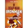 thumbnail image 1 of Pre-Owned Dead Man to Iron Man: A Ten Month Journey from Dead Meat to Athlete (Paperback) 1785316176 9781785316173, 1 of 1
