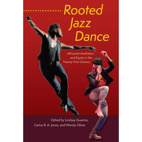 Rooted Jazz Dance: Africanist Aesthetics and Equity in the Twenty-First Century, (Paperback)