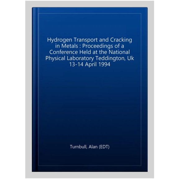 Pre-Owned Book: Hydrogen Transport and Cracking in Metals: Proceedings of a Conference Held at the National Physical Laboratory, Teddington, Uk, 13-14 April 1994 (Hardcover)