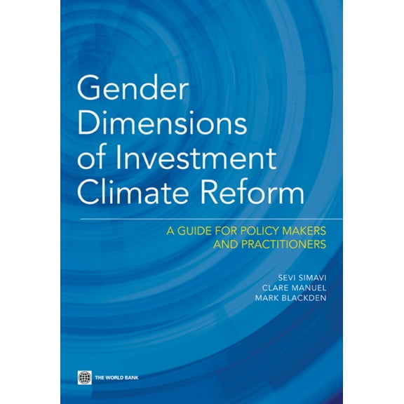 Gender Dimensions of Investment Climate Reform : A Guide for Policy Makers and Practitioners (Paperback)