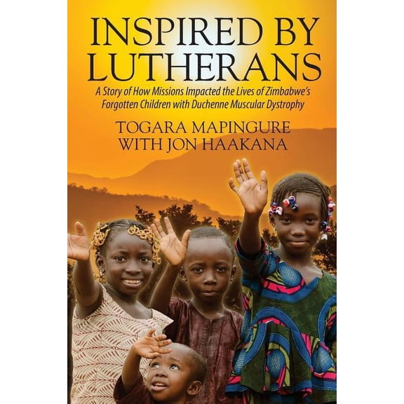 Inspired By Lutherans: A Story of How Missions Impacted the Lives of Zimbabwe's Forgotten Children with Duchenne Muscula, (Paperback)