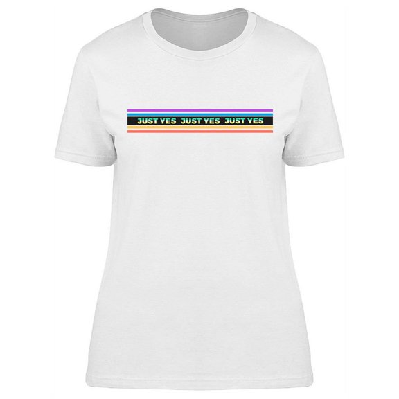 Just Yes Design T-Shirt Women -Image by Shutterstock, Female Small