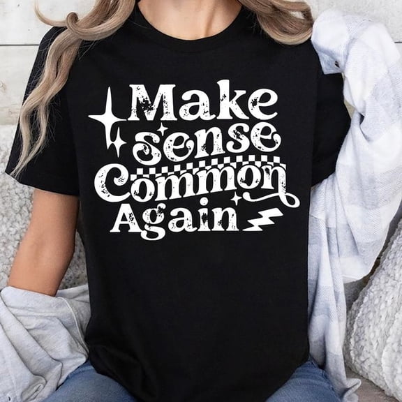 Make Sense Common Again Unisex T-Shirt, Sizes S-5XL - Gategoo