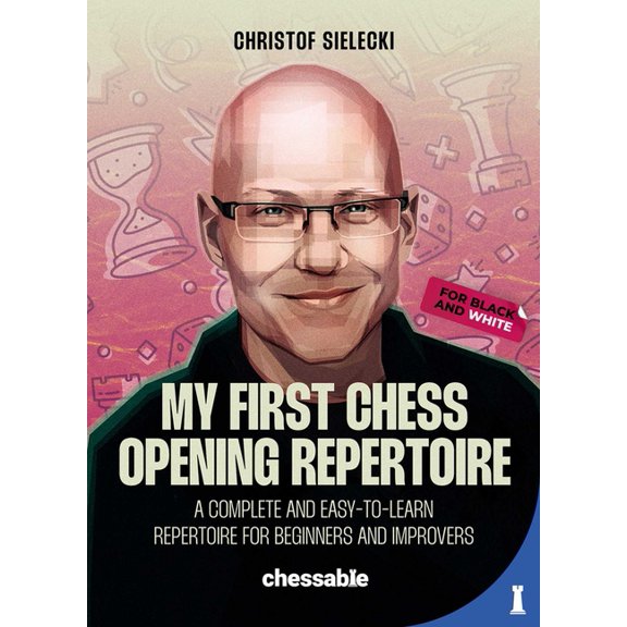 My First Chess Opening Repertoire for Black and White: A Complete and Easy-To-Learn Guide for Beginners and Improvers, (Paperback)
