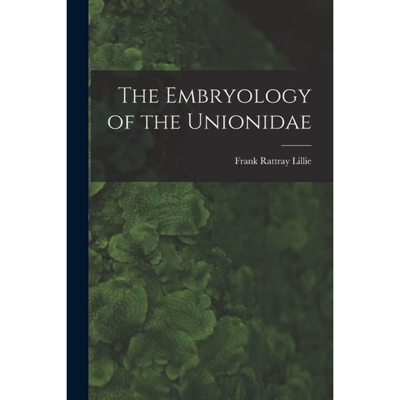 The Embryology of the Unionidae, (Paperback)