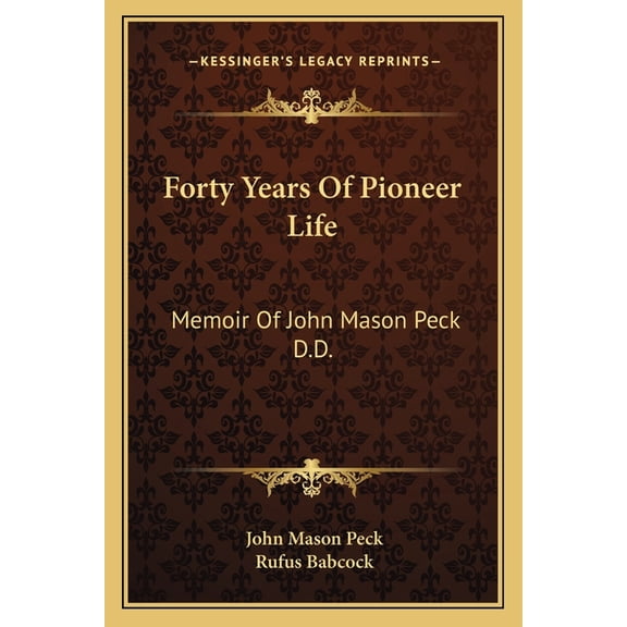 Forty Years of Pioneer Life : Memoir of John Mason Peck D.D.
