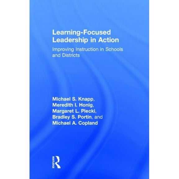 Learning-Focused Leadership in Action: Improving Instruction in Schools and Districts, (Hardcover)
