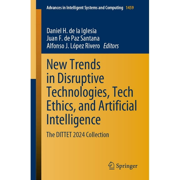 Advances in Intelligent Systems and Comp New Trends in Disruptive Technologies, Tech Ethics, and Artificial Intelligence: The Dittet 2024 Collection, Book 1459, (Paperback)