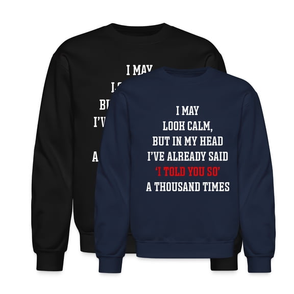 EcoLoom I May Look Calm In My Head I Ve Said I Told You So Long Sleeve Unisex Midweight Crewneck Sweatshirt