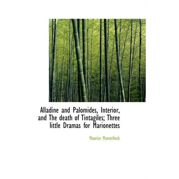 Alladine and Palomides, Interior, and the Death of Tintagiles; Three Little Dramas for Marionettes (Hardcover)