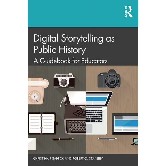 Digital Storytelling as Public History: A Guidebook for Educators, (Paperback)