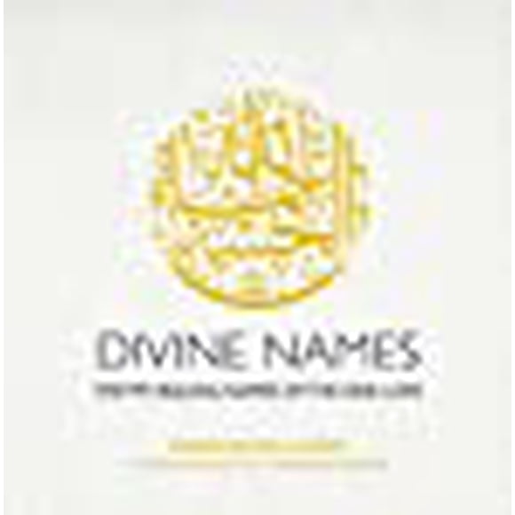 Divine Names: The 99 Healing Names of the One Love