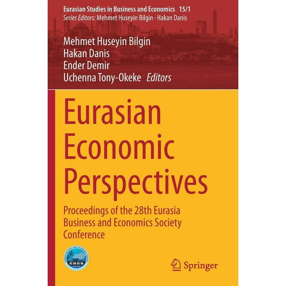 Eurasian Studies in Business and Economi Eurasian Economic Perspectives: Proceedings of the 28th Eurasia Business and Economics Society Conference, Book 15, (Paperback)