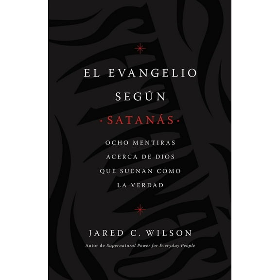 El Evangelio Según Satanás: Ocho Mentiras Acerca de Dios Que Suenan Como La Verdad (Paperback)