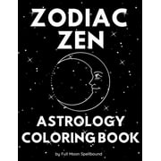 Zodiac Zen Astrology Coloring Book: Simple and Easy Coloring Book Including All 12 Zodiac Signs 8.5'x11' Paperback 1661235441 9781661235444 Full Moon Spellbound