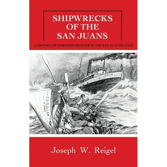 Shipwrecks of the San Juans: A History of Maritime Disaster in the San Juan Islands, (Paperback)