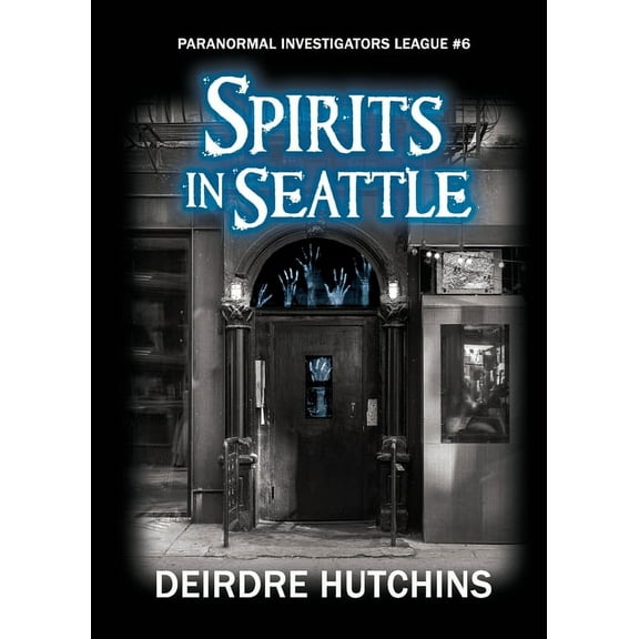 Paranormal Investigators League Spirits in Seattle, Book 6, (Paperback)