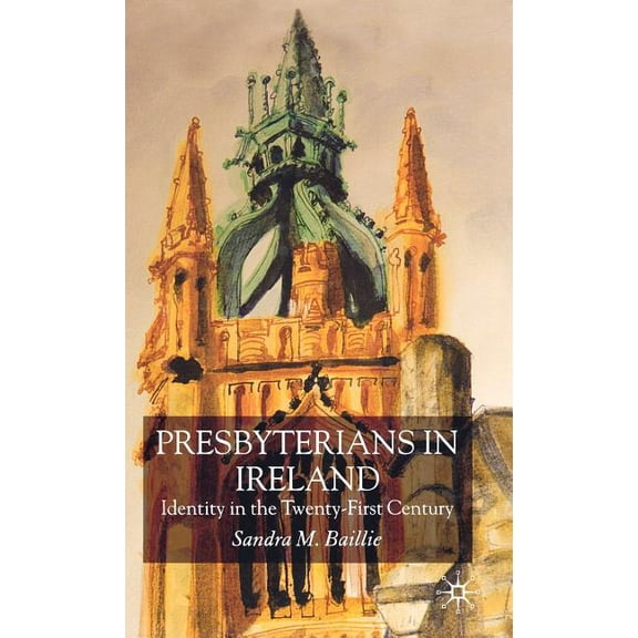 Presbyterians in Ireland: Identity in the Twenty-First Century, (Hardcover)