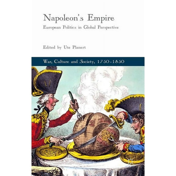 War, Culture and Society, 1750-1850 Napoleon's Empire: European Politics in Global Perspective, (Hardcover)