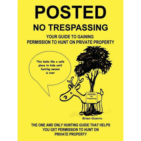Posted No Trespassing: Your Guide to Gaining Permission to Hunt on Private Property Paperback 1410760847 9781410760845 Brian Guerro