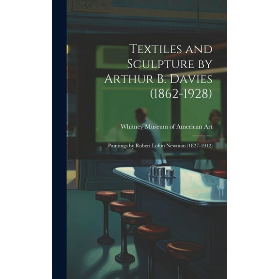 Textiles and Sculpture by Arthur B. Davies (1862-1928); Paintings by Robert Loftin Newman (1827-1912); `, (Hardcover)