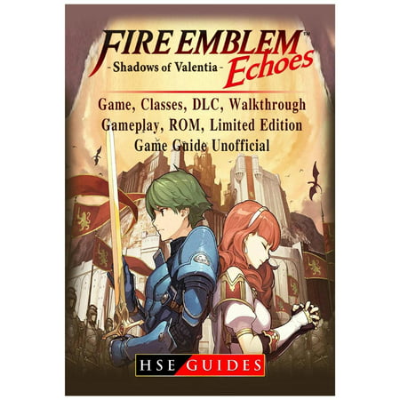 Fire Emblem Echoes Shadows of Valentia Game, Classes, DLC, Walkthrough, Gameplay, Rom, Limited Edition, Game Guide Unofficial