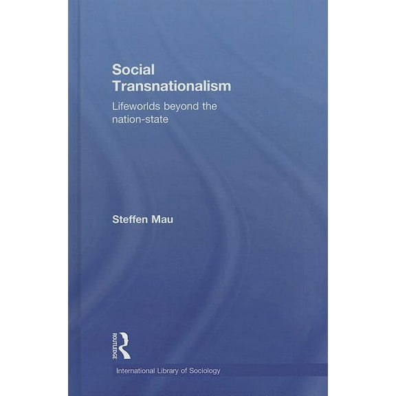 International Library of Sociology Social Transnationalism: Lifeworlds Beyond The Nation-State, (Hardcover)