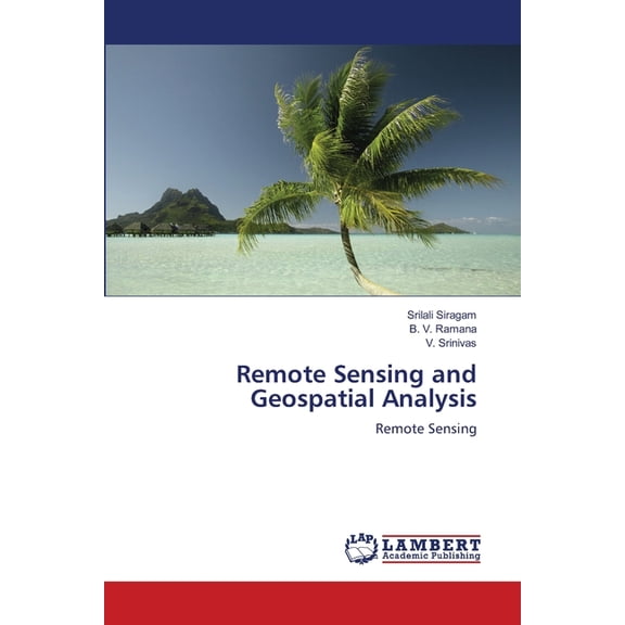 Remote Sensing and Geospatial Analysis, (Paperback)