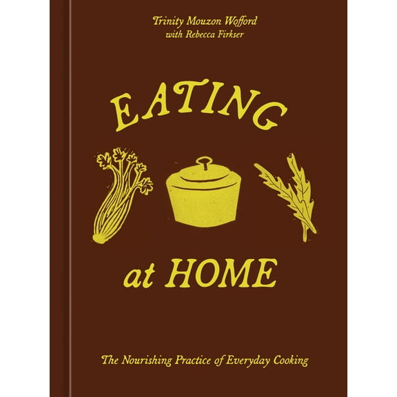 Eating at Home: The Nourishing Practice of Everyday Cooking [A Cookbook], (Hardcover)