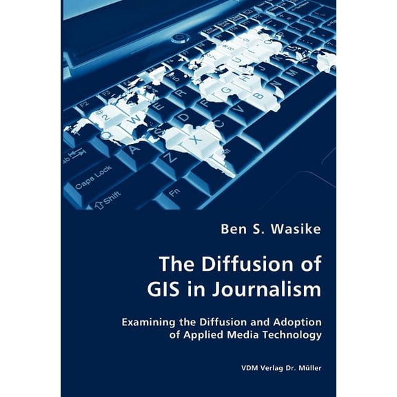 The Diffusion of GIS in Journalism (Paperback)