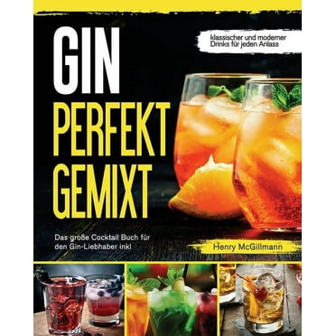 Gin Perfekt Gemixt: Das große Cocktail Buch für den Gin-Liebhaber inkl. klassischer und moderner Drinks für jeden Anlass (Paperback)
