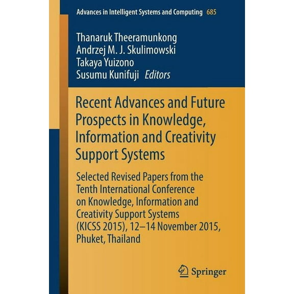 Advances in Intelligent Systems and Comp Recent Advances and Future Prospects in Knowledge, Information and Creativity Support Systems: Selected Revised Papers f, Book 685, (Paperback)