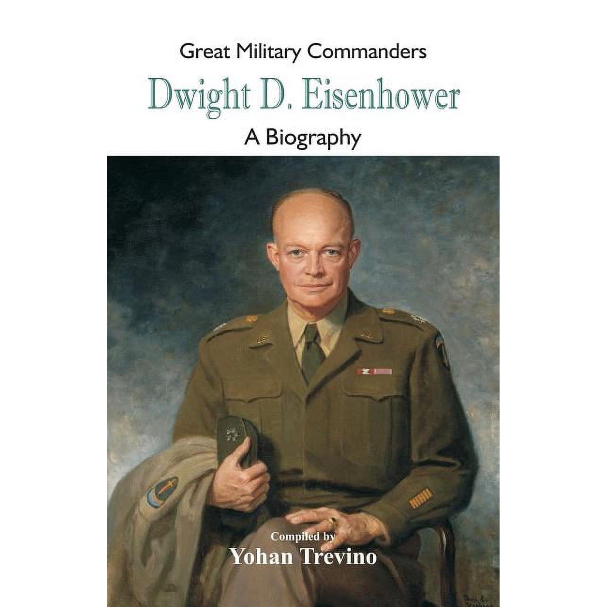 Great Military Commanders: Great Military Commanders - Dwight D. Eisenhower: A Biography (Paperback)