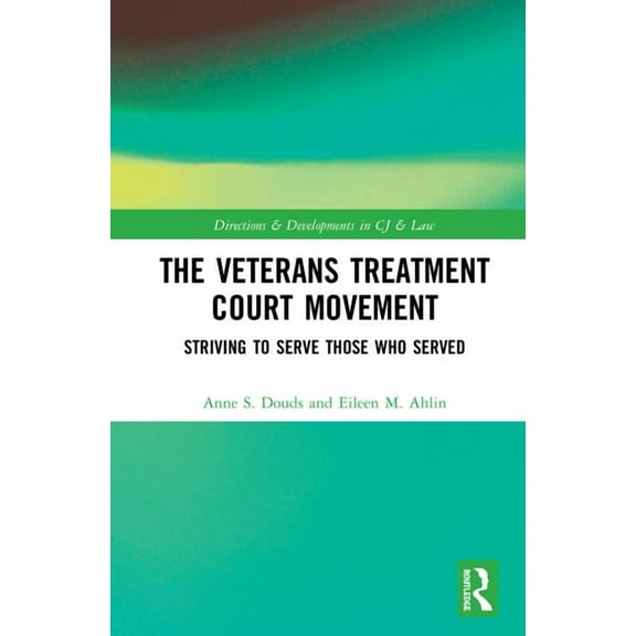 Directions and Developments in Criminal  The Veterans Treatment Court Movement: Striving to Serve Those Who Served, (Paperback)
