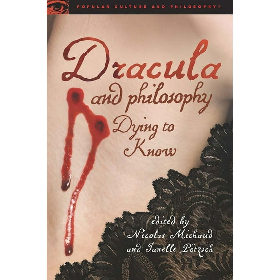 Popular Culture and Philosophy Dracula and Philosophy: Dying to Know, Book 90, (Paperback)