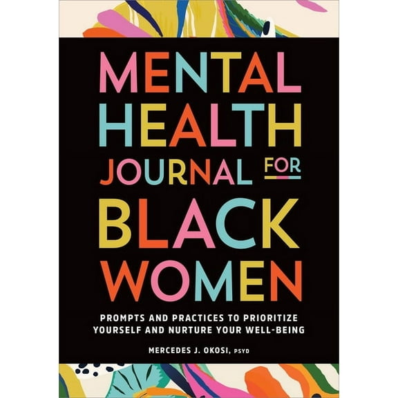 Mental Health Journal for Black Women: Prompts and Practices to Prioritize Yourself and Nurture Your Well-Being, (Paperback)