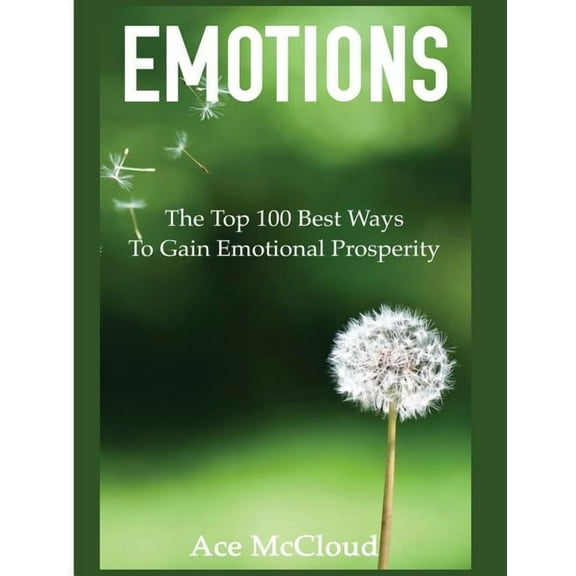 Guide & Strategies for Mastering You Emotions: The Top 100 Best Ways To Gain Emotional Prosperity, (Hardcover)