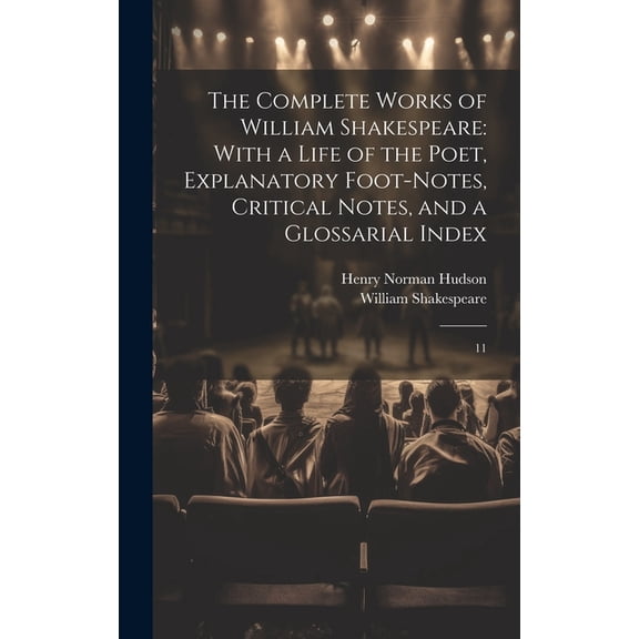 The Complete Works of William Shakespeare : With a Life of the Poet, Explanatory Foot-notes, Critical Notes, and a Glossarial Index: 11 (Hardcover)