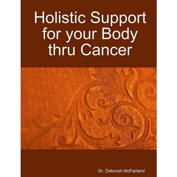 Holistic Support for your Body thru Cancer, (Paperback)