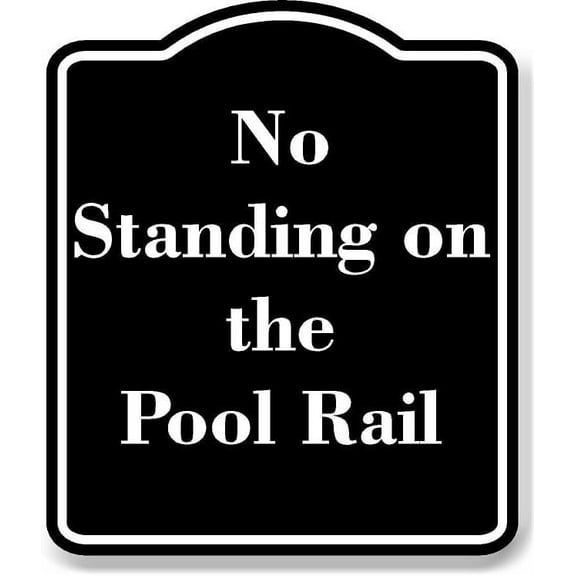 No Standing on the Pool Rail BLACK Aluminum Composite Sign 15''x18''