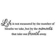 thumbnail image 2 of VWAQ Life is not measured by the number of breaths we take but by the moments that take our breath away decal wall quote inspirational words, 2 of 3