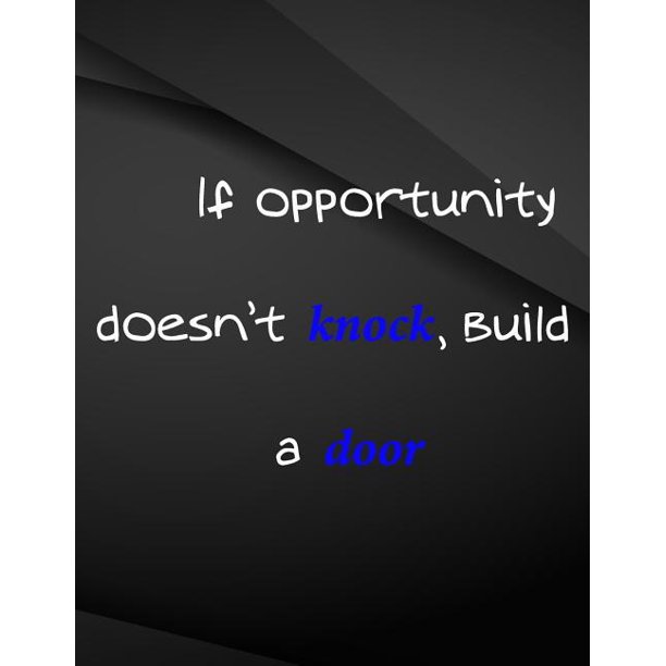 If Opportunity Doesn T Knock Build A Door Song And Music Composition Jottings Drawings Black Background White Text Design Large 8 5 X 11 Inches Walmart Com Walmart Com
