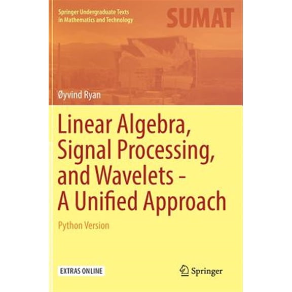 Pre-Owned Springer Undergraduate Texts in Mathematics and Technology: Linear Algebra, Signal Processing, and Wavelets - A Unified Approach: Python Version (Hardcover)