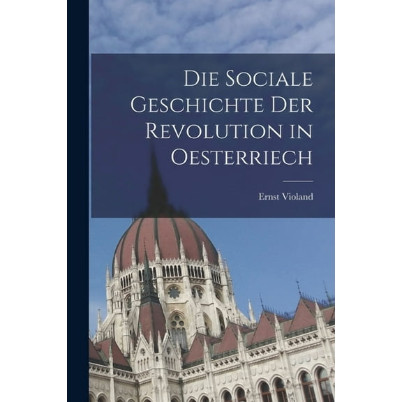 Die sociale Geschichte der Revolution in Oesterriech (Paperback)