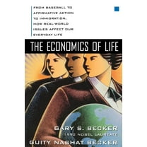 The Economics of Life: From Baseball to Affirmative Action to Immigration, How Real-World Issues Affect Our Everyday Lif, (Paperback)