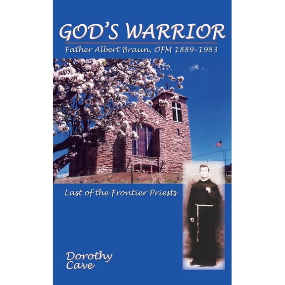 God's Warrior: Father Albert Braun, OFM 1889-1983 (Hardcover)