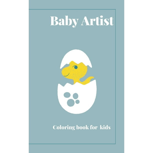 Download Baby Artist Coloring Book For Kids Simple Coloring Book For Your Your Little Artist 1 3 Years Old Paperback Walmart Com Walmart Com