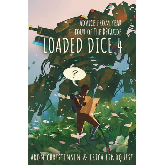 Loaded Dice 4: Advice from year four of The RPGuide, (Paperback)